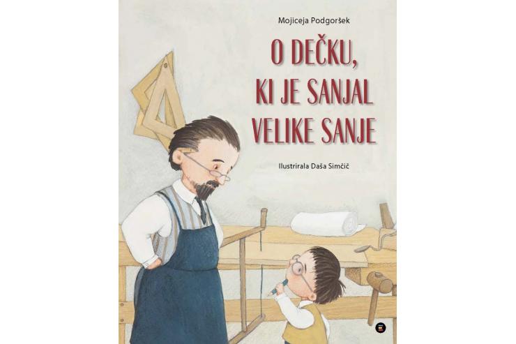 Zgodba o Jožetu Plečniku: M. Podgoršek: O dečku, ki je sanjal velike sanje